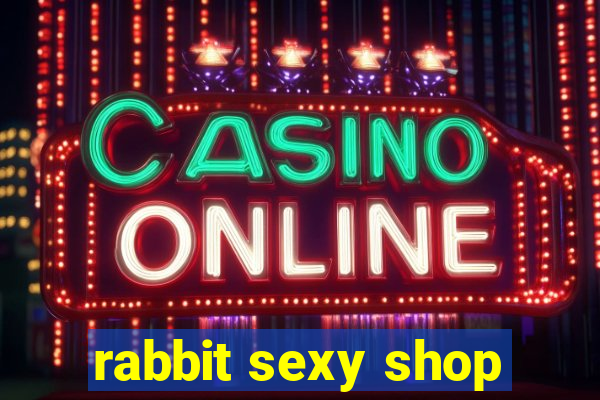 rabbit sexy shop